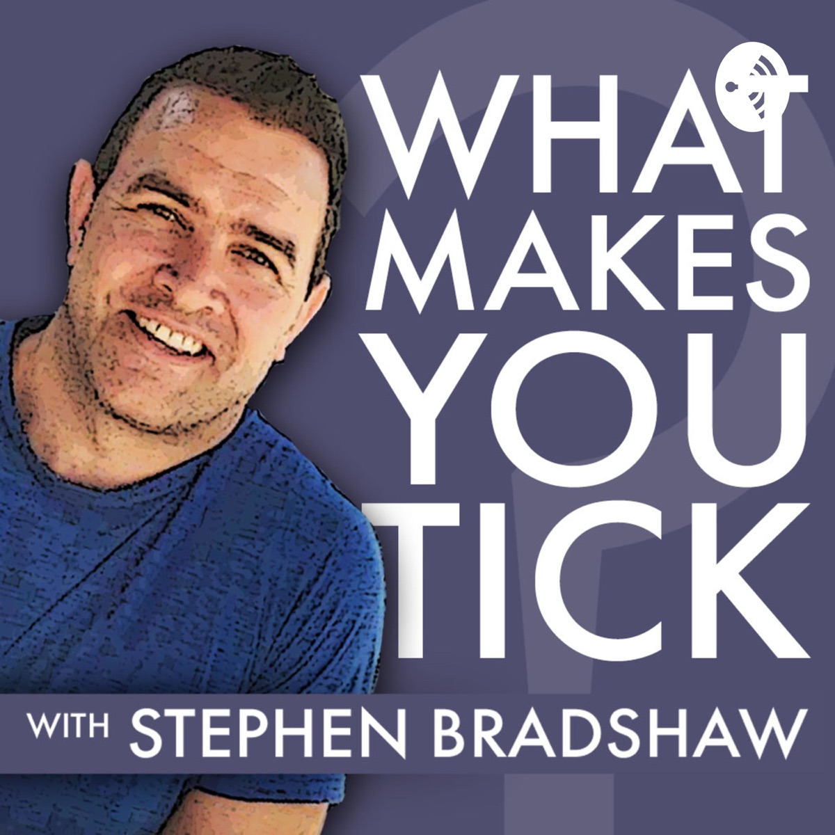 what makes you tick podcast with stephen bradshaw